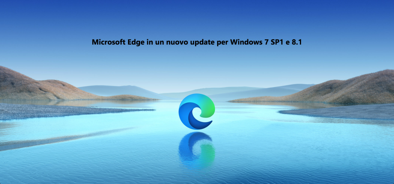 Microsoft Edge in roll out su Windows 7 SP1 e Windows 8.1